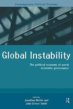 Global Instability: The Political Economy of World Economic Governance (Contemporary Political Economy Series)