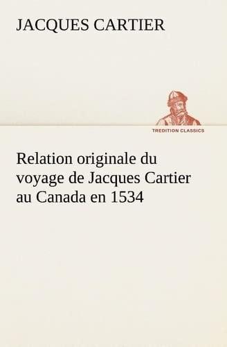 Relation originale du voyage de Jacques Cartier au Canada en 1534 (TREDITION CLASSICS)