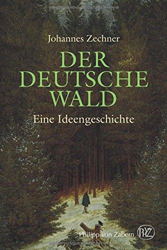 Der deutsche Wald: Eine Ideengeschichte zwischen Poesie und Ideologie. 1800-1945