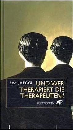 Und wer therapiert die Therapeuten?