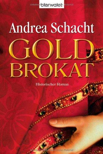 Goldbrokat: Historischer Roman