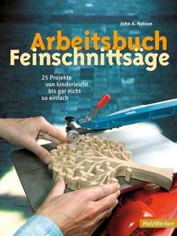 Arbeitsbuch Feinschnittsäge: 25 Projekte von kinderleicht bis gar nicht so einfach