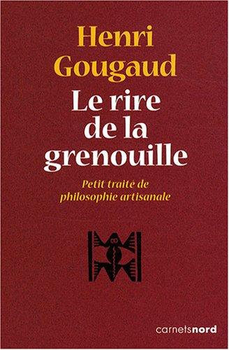 Le rire de la grenouille : petit traité de philosophie artisanale