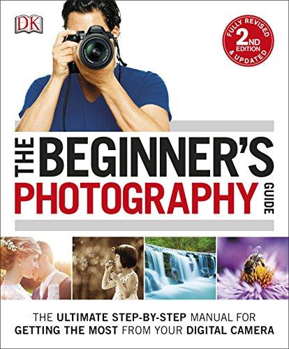 The Beginner's Photography Guide: The Ultimate Step-by-Step Manual for Getting the Most from your Digital Camera (Dk)