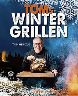 Toms Wintergrillen: Das perfekte Grillbuch für die kalte Jahreszeit