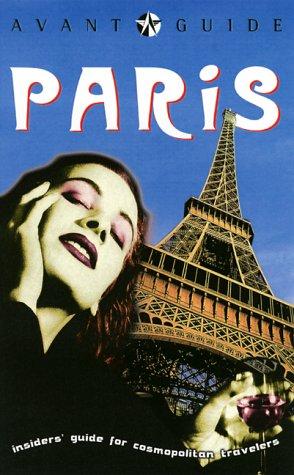 Avant-Guide Paris: Insiders' Guide for Cosmopolitan Travelers (Avant Guides)