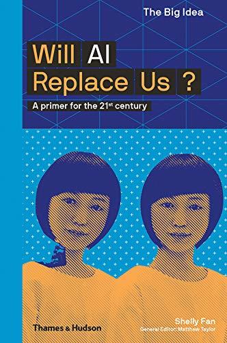 Will AI Replace Us?: A Primer for the 21st Century (Big Idea)