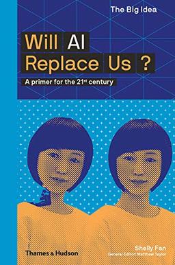 Will AI Replace Us?: A Primer for the 21st Century (Big Idea)