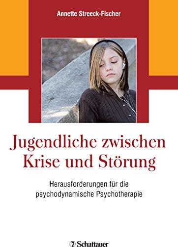 Jugendliche zwischen Krise und Störung: Herausforderungen für die psychodynamische Psychotherapie