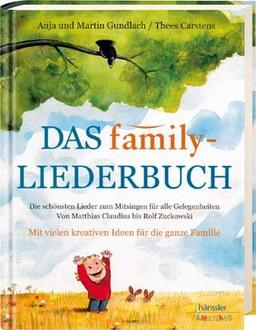 Das family-Liederbuch: Die schönsten Lieder zum Mitsingen für alle Gelegenheiten. Von Matthias Claudius bis Rolf Zuckowski. Mit vielen kreativen Ideen für die ganze Familie