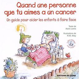 Quand une personne que tu aimes a un cancer : un guide pour aider les enfants à faire face