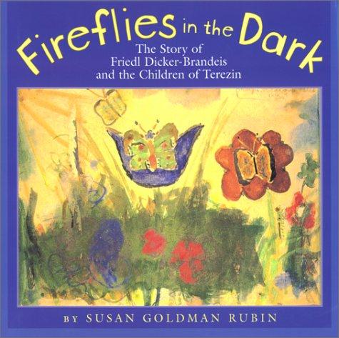 Fireflies in the Dark: The Story of Freidl Dicker-brandeis and the Children of Terezin