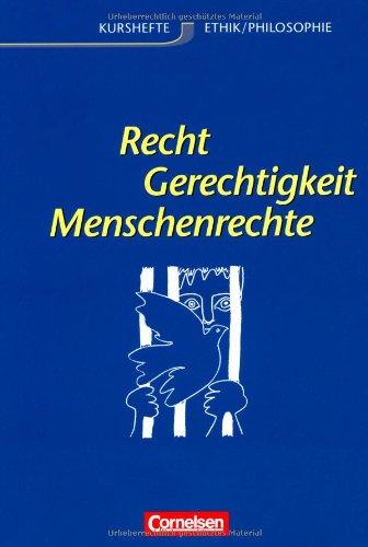 Kurshefte Ethik/Philosophie - Westliche Bundesländer: Ethik, Sekundarstufe II, Recht und Gerechtigkeit: Kurshefte Ethik/Philosophie. Sekundarstufe 2