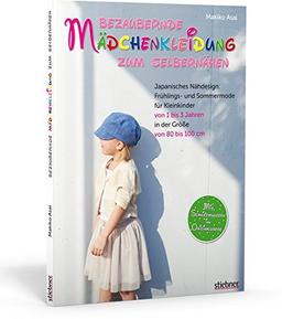 Bezaubernde Mädchenkleidung zum Selbernähen: Frühlings- und Sommermode für Kleinkinder von 1 bis 3 Jahren in der Größe von 80 bis 100 cm. Mit Schnittmustern in Originalgröße