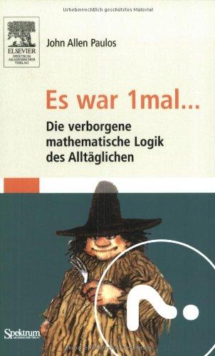 Es war 1mal ...: Die verborgene mathematische Logik des Alltäglichen