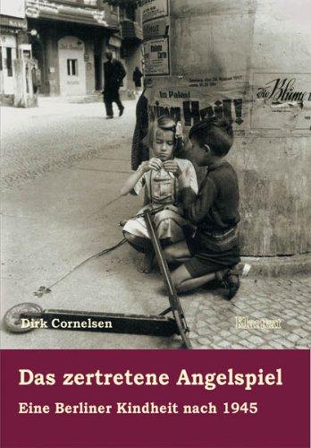 Das zertretene Angelspiel. Eine Berliner Kindheit nach 1945