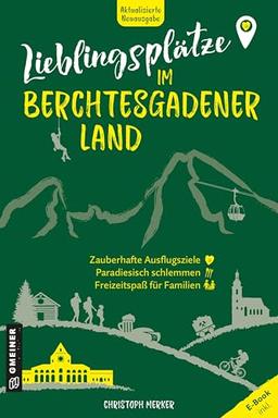 Lieblingsplätze im Berchtesgadener Land: Aktual. Neuausgabe 2025