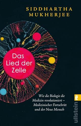 Das Lied der Zelle: Wie die Biologie die Medizin revolutioniert – Medizinischer Fortschritt und der Neue Mensch | Das spektakuläre neue Buch des Pulitzer-Preisträgers