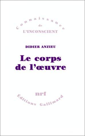 Le Corps de l'oeuvre : essais psychanalytiques sur le travail créateur