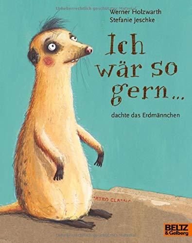 Ich wär so gern ... dachte das Erdmännchen: Vierfarbiges Bilderbuch