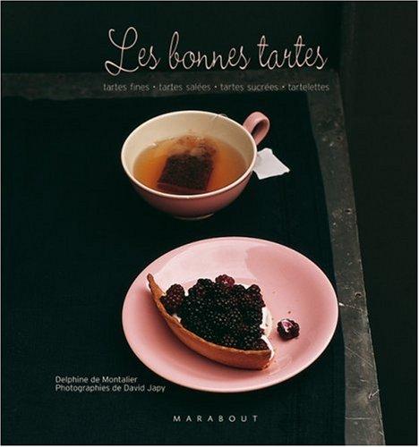 Les bonnes tartes : tartes fines, tartes salées, tartes sucrées, tartelettes