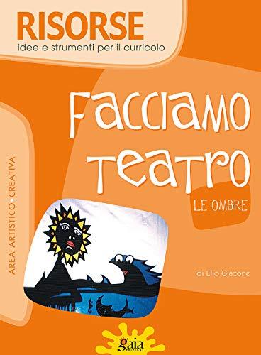 Facciamo teatro. Le ombre. Per la Scuola elementare (Risorse)