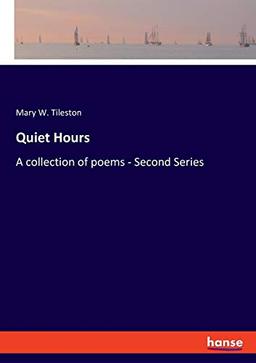 Quiet Hours: A collection of poems - Second Series