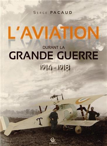 L'aviation durant la Grande Guerre : 1914-1918 : illustrée par les cartes postales et les journaux de l'époque