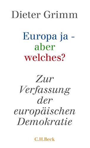 Europa ja - aber welches?: Zur Verfassung der europäischen Demokratie