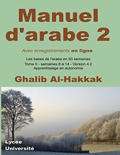 Manuel d'arabe - apprentissage en autonomie - tome II: Livre + enregistrements en ligne (Les bases de l'arabe en 50 semaines, Band 2)