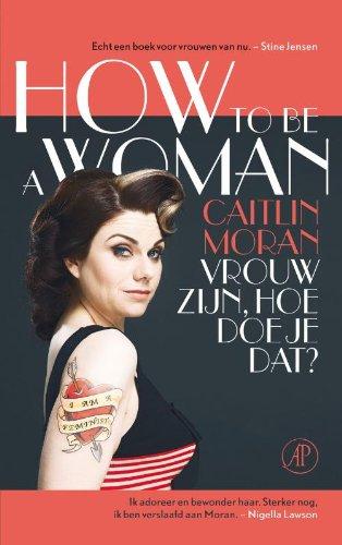 How to be a woman: Vrouw zijn, hoe doe je dat