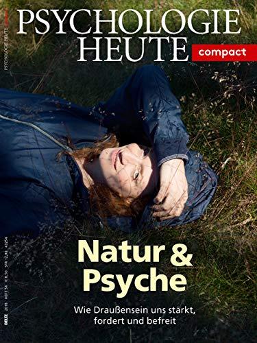 Psychologie Heute Compact 54: Natur & Psyche: Wie Draußensein uns stärkt, fordert und befreit