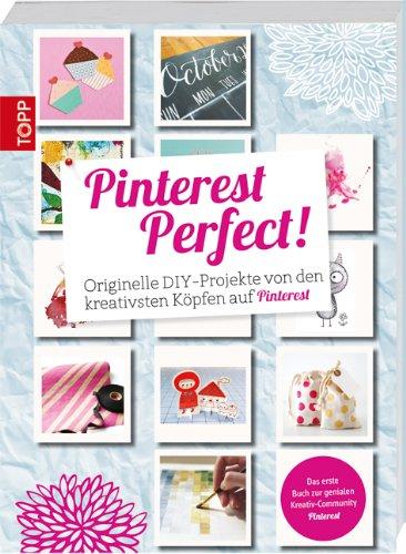 Pinterest Perfect!: Originelle DIY-Projekte von den kreativsten Köpfen  auf Pinterest