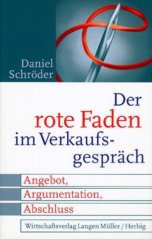 Der Rote Faden im Verkaufsgespräch: Angebot, Argumentation, Abschluss