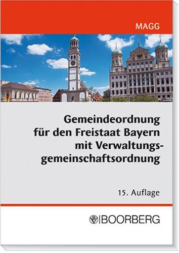 Gemeindeordnung für den Freistaat Bayern mit Verwaltungsgemeinschaftsordnung: Textausgabe mit Einführung, Geschäftsordnungsmuster für den Gemeinderat und ausführlichem Stichwortverzeichnis