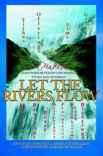 LET THE RIVERS FLOW: God's Word Revealed Concerning Tithes and Offerings