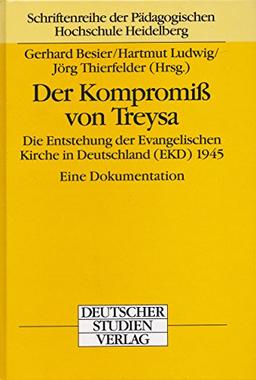 Der Kompromiß von Treysa: Die Entstehung der Evangelischen Kirche in Deutschland (EKD) 1945. Eine Dokumentation