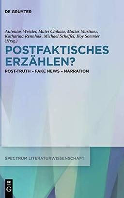 Postfaktisches Erzählen?: Post-Truth - Fake News - Narration (spectrum Literaturwissenschaft / spectrum Literature, 71, Band 71)