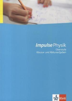 Impulse Physik - Neubearbeitung. Bundesausgabe für Gymnasien: Impulse Physik - Neubearbeitung. Schülermaterial mit Lösungen. Sekundarstufe II: Klausuraufgaben NEU