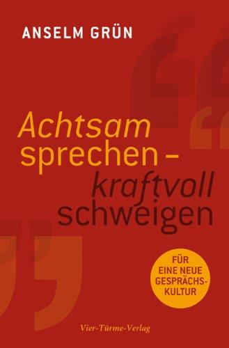 Achtsam sprechen - kraftvoll schweigen. Für eine neue Gesprächskultur.