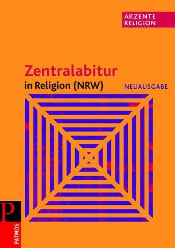 Akzente Religion. Zentralabitur in Religion NRW: Grundlegende Texte und Aufgabenstellungen für die Prüfungen ab 2011