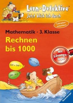 Lern-Detektive - Jetzt blick ich durch: Rechnen bis 1000 (3. Klasse)