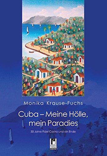 Cuba - Meine Hölle, mein Paradies: 30 Jahre Fidel Castro und ein Ende