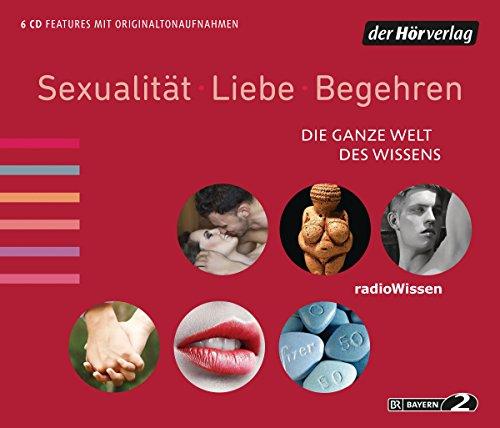 Sexualität, Liebe, Begehren: Die ganze Welt des Wissens