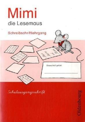 Mimi die Lesemaus - Ausgabe E 2008 (für alle Bundesländer). Fibel für den Erstleseunterricht: Mimi die Lesemaus, Ausgabe E (2008) : Schreibschriftlehrgang, Schulausgangsschrift