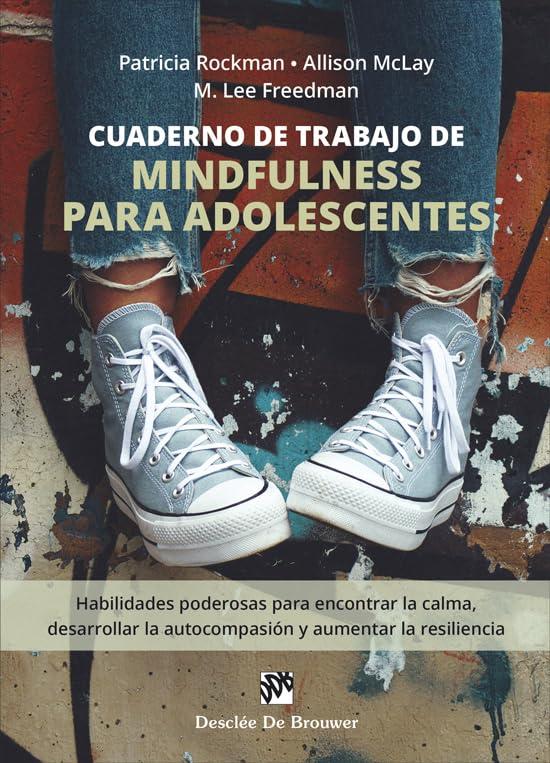 Cuaderno de trabajo de mindfulness para adolescentes. Habilidades poderosas para encontrar la calma, desarrollar la autocompasión y aumentar la resiliencia (AMAE)