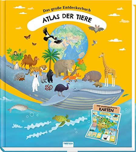 Trötsch Kinderatlas Das große Entdeckerbuch Atlas der Tiere: Beschäftigungsbuch Entdeckerbuch Vorlesebuch Lernbuch