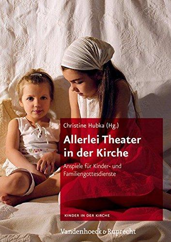 Kinder in der Kirche: Allerlei Theater in der Kirche: Anspiele für Kinder- und Familiengottesdienste