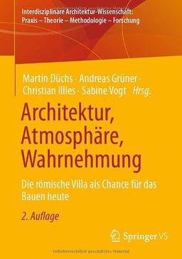 Architektur, Atmosphäre, Wahrnehmung: Die römische Villa als Chance für das Bauen heute (Interdisziplinäre Architektur-Wissenschaft: Praxis – Theorie – Methodologie – Forschung)