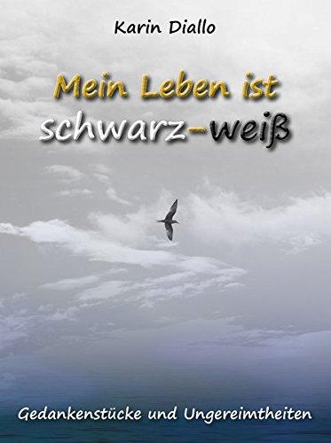 Mein Leben ist schwarz - weiß: Gedankenstücke und Ungereimtheiten